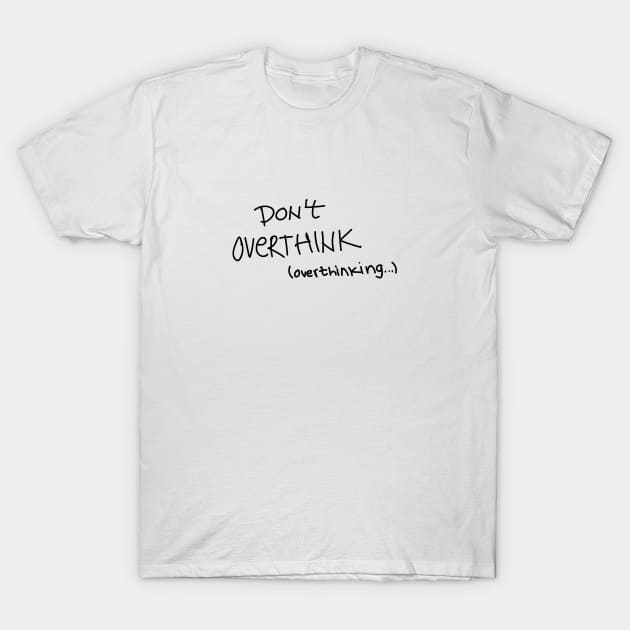 Don't overthink T-Shirt by blckpage